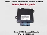 Gm Rear Hvac Module 15185966 For 2003-2006 Suburban/tahoe/yukon. Fixed Price $209.00.